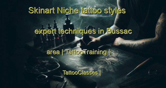 Skinart Niche tattoo styles expert techniques in Bussac area | TattooTraining | TattooClasses | SkinartTraining-France